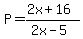 P=%282x%2B16%29%2F%282x-5%29