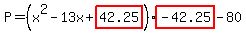 P=%28x%5E2-13x%2Bhighlight%2842.25%29%29highlight%28-42.25%29-80%29