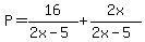 P=16%2F%282x-5%29%2B2x%2F%282x-5%29