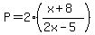 P=2%28%28x%2B8%29%2F%282x-5%29%29