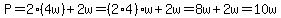 P=2%284w%29%2B2w=%282%2A4%29w%2B2w=8w%2B2w=10w