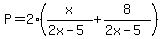 P=2%28x%2F%282x-5%29%2B8%2F%282x-5%29%29