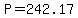 P=242.17