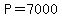 P=7000