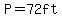 P=72ft