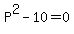 P^2-10=0