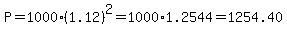 P+=+1000%2A%281.12%29%5E2=+1000%2A1.2544+=+1254.40