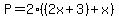 P+=+2%28%282x%2B3%29%2Bx%29