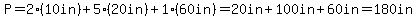 P+=+2%2810in%29+%2B+5%2820in%29+%2B+1%2860in%29+=+20in+%2B+100in+%2B+60in+=+180in+