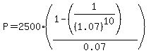 P = 2500((1 - (1 / (1.07)^10)) / 0.07) 