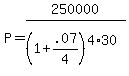 P+=+250000+%2F+%281+%2B+.07%2F4%29%5E%284%2A30%29