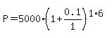 P+=+5000%2A%281+%2B+0.1%2F1%29%5E%281%2A6%29