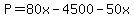 P+=+80x+-+4500+-50x