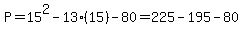 P=15%5E2-13%2815%29-80=225-195-80