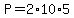 P=2*10*5