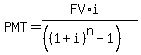 PMT = (FV*i)/(((1+i)^n-1))