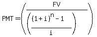 PMT = (FV/((((1+i)^n-1)/i)))