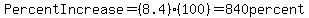 Percent+Increase=%288.4%29%28100%29=840+percent