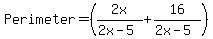 Perimeter=%282x%2F%282x-5%29%2B16%2F%282x-5%29%29