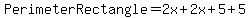 PerimeterRectangle = 2x + 2x + 5 + 5