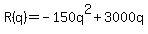 R(q)=-150q^2+3000q