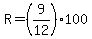 R=%289%2F12%29%2A100