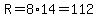 R=8%2A14=112