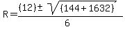 R+=+%28%2812%29+%2B-+sqrt%28+%28144%2B1632%29%29%29%2F%286%29+