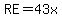 RE=43x