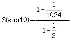 S%28sub+10%29=%281-1%2F1024%29%2F%281-1%2F2%29