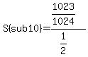 S%28sub+10%29=%281023%2F1024%29%2F%281%2F2%29