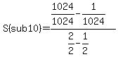 S%28sub+10%29=%281024%2F1024-1%2F1024%29%2F%282%2F2-1%2F2%29