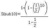 S%28sub+10%29=1%2A%281-%281%2F2%29%5E10%29%2F%281-1%2F2%29