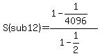 S%28sub+12%29=%281-1%2F4096%29%2F%281-1%2F2%29