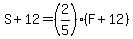 S%2B12+=+%282%2F5%29%28F%2B12%29