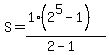 S=%281%282%5E5-1%29%29%2F%282-1%29