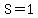 S=1