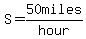S=50miles/hour
