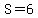 S=6
