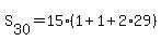 S%5B30%5D+=+15%281+%2B+1+%2B+2%2A29%29