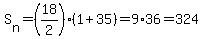 S%5Bn%5D=%2818%2F2%29%281%2B35%29=9%2A36=324