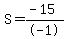 S+=+%28-15%29%2F-1