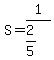 S+=+1%2F%282%2F5%29