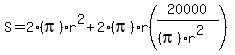 S+=+2%28pi%29r%5E2%2B2%28pi%29r%2820000%2F%28%28pi%29r%5E2%29%29