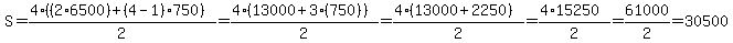 S=%284%2A%28%282%2A6500%29%2B%284-1%29%2A750%29%29%2F2=%284%2A%2813000%2B3%2A%28750%29%29%29%2F2=%284%2A%2813000%2B2250%29%29%2F2=%284%2A15250%29%2F2+=+61000%2F2=30500