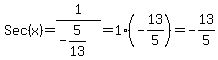 Sec%28x%29+=+1%2F%28-5%2F13%29+=+1%2A%28-13%2F5%29+=+-13%2F5