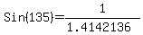 Sin%28135%29+=+%2B1%2F%28%2B1.4142136%29