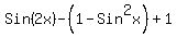 Sin%282x%29+-+%281-Sin%5E2x%29+%2B1+
