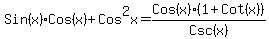 Sin(x)Cos(x)+Cos^2x = Cos(x)(1+Cot(x))/Csc(x)