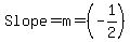 Slope=m=(-1/2)
